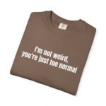 I'm Not Weird You're Just Too Normal T-Shirt - Image 3