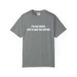 I'm Not Weird You're Just Too Normal T-Shirt - Image 6