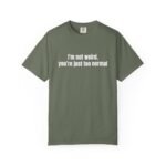 I'm Not Weird You're Just Too Normal T-Shirt - Image 11