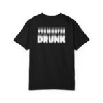 You Might Be Drunk - T-Shirt