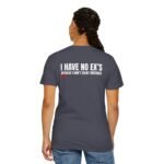 I HAVE NO EX’S BECAUSE I DON’T COUNT MISTAKES - T-Shirt - Image 10