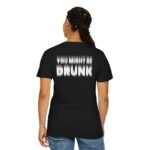 You Might Be Drunk - T-Shirt - Image 3